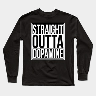 Straight Outta Dopamine Long Sleeve T-Shirt